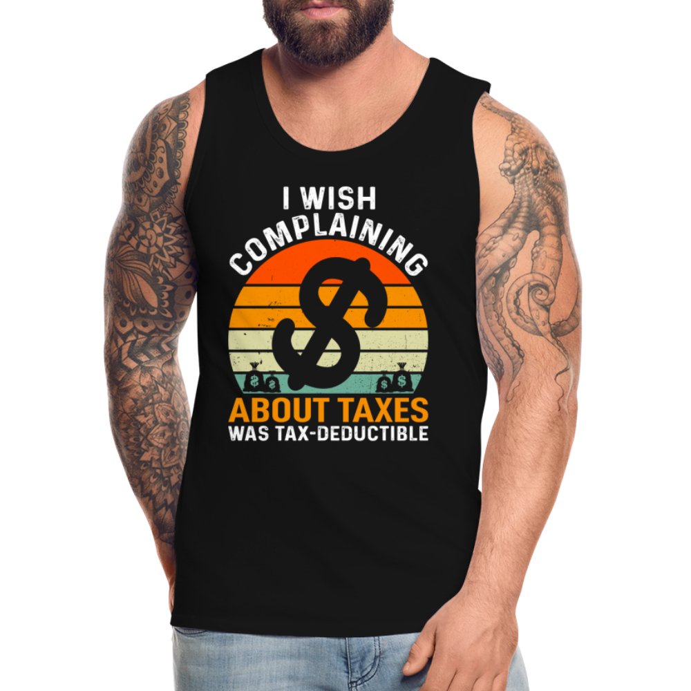 I Wish Complaining About Taxes Was Tax Deductible Men’s Premium Tank Top - option1# - Men’s Premium Tank | Spreadshirt 916