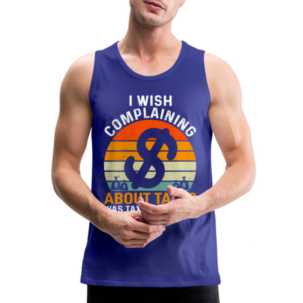 I Wish Complaining About Taxes Was Tax Deductible Men’s Premium Tank Top - option1# - Men’s Premium Tank | Spreadshirt 916