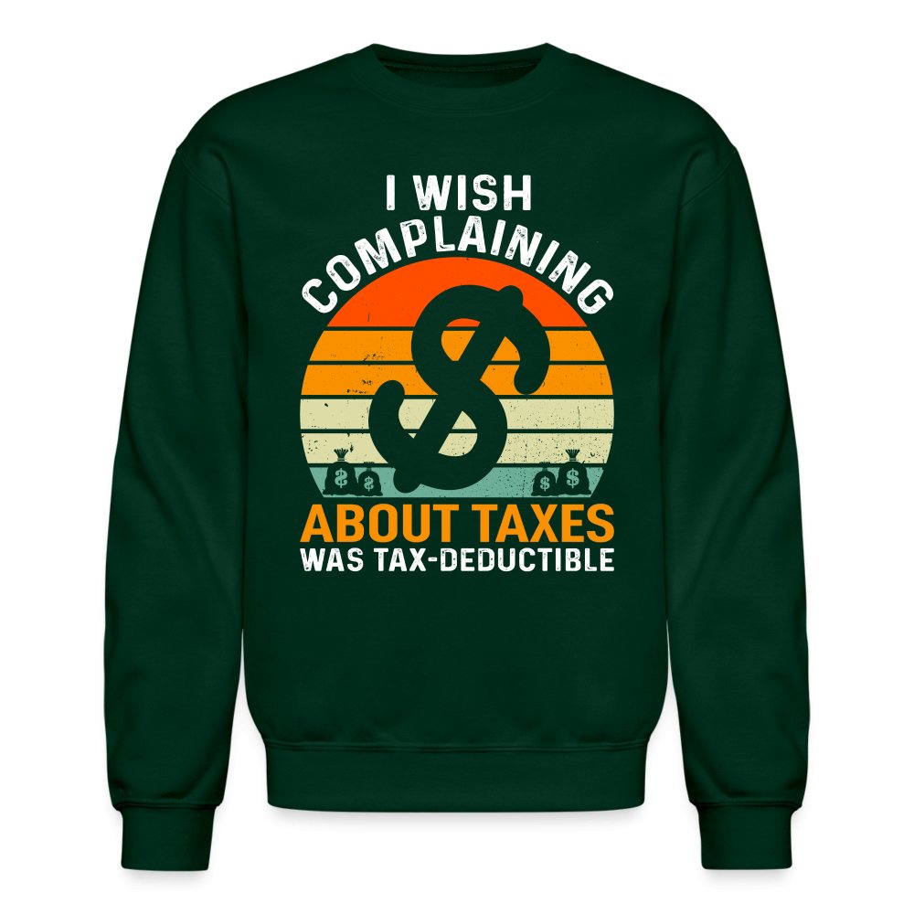 I Wish Complaining About Taxes Was Tax Deductible Sweatshirt - asphalt gray