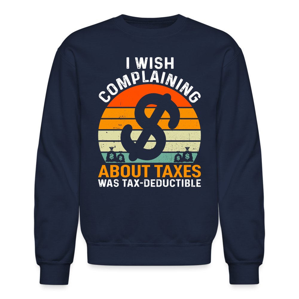 I Wish Complaining About Taxes Was Tax Deductible Sweatshirt - forest green