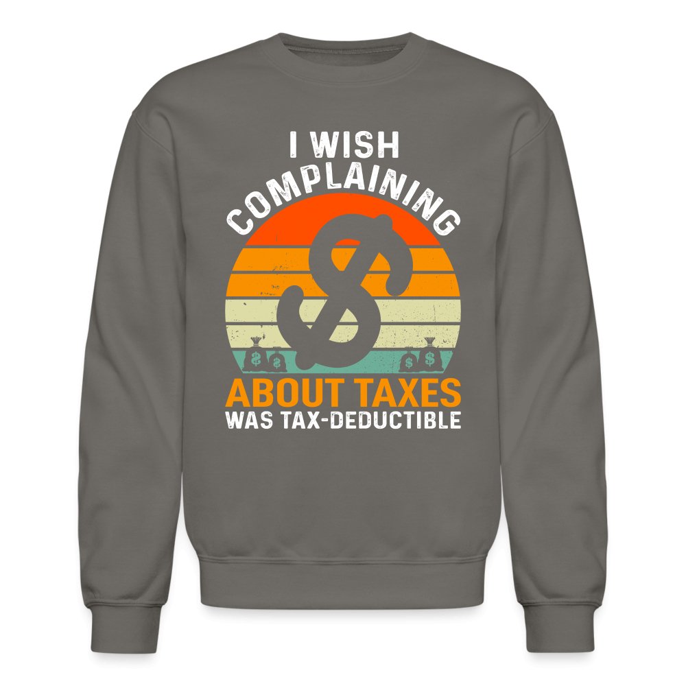 I Wish Complaining About Taxes Was Tax Deductible Sweatshirt - navy