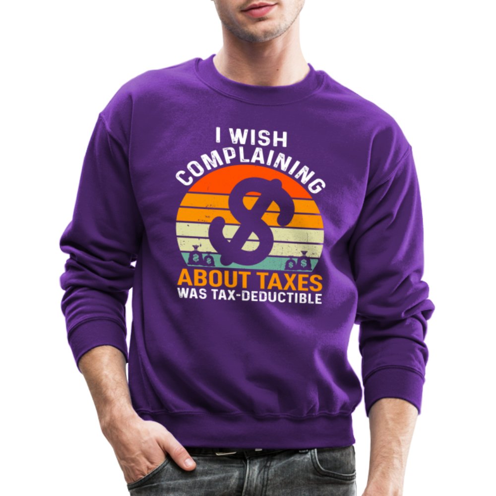 I Wish Complaining About Taxes Was Tax Deductible Sweatshirt - purple