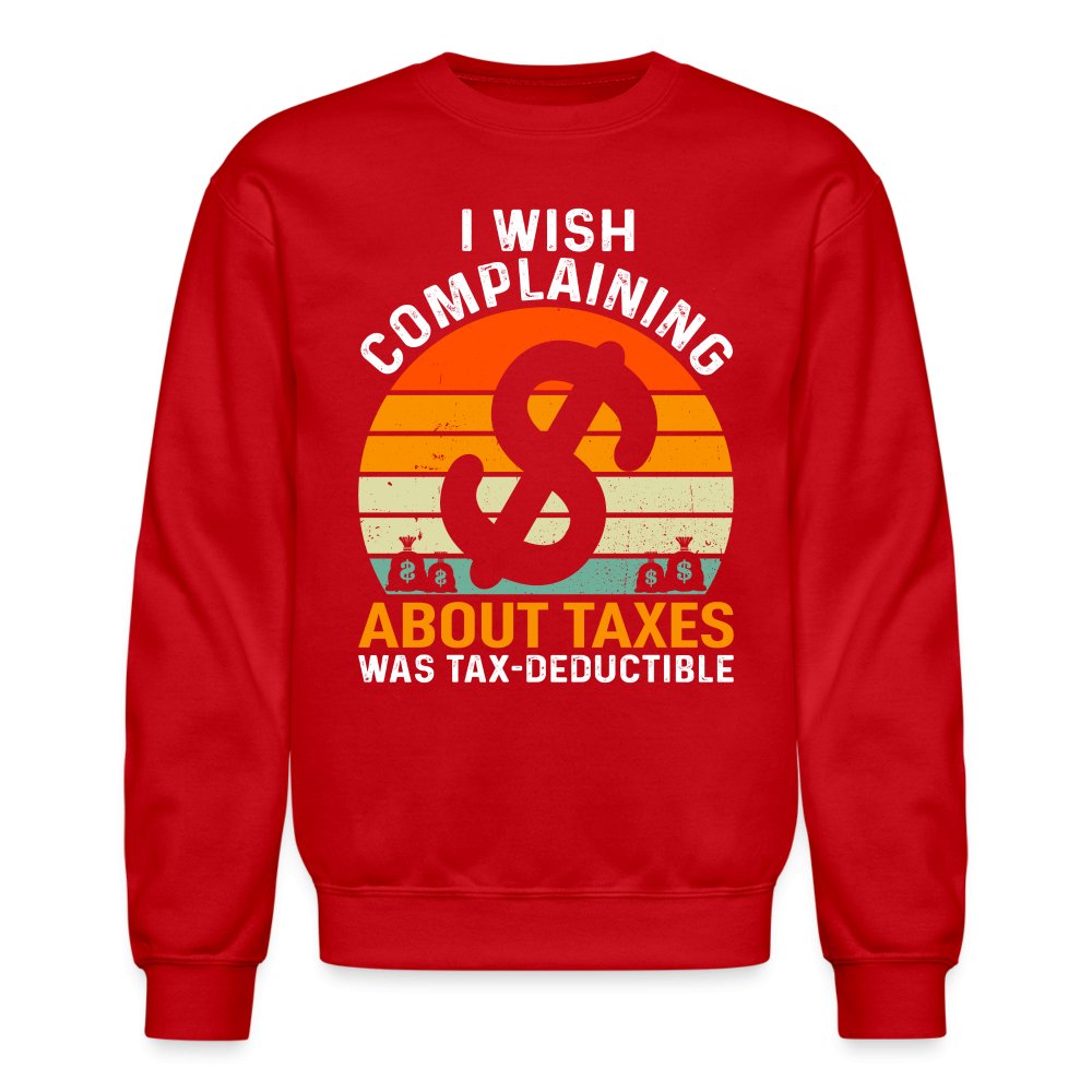 I Wish Complaining About Taxes Was Tax Deductible Sweatshirt - purple