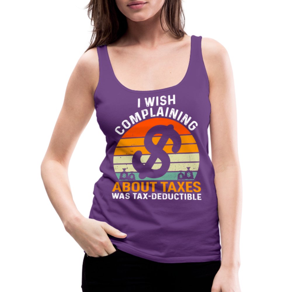 I Wish Complaining About Taxes Was Tax Deductible Women’s Premium Tank Top - charcoal grey