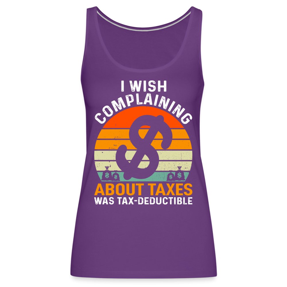 I Wish Complaining About Taxes Was Tax Deductible Women’s Premium Tank Top - purple