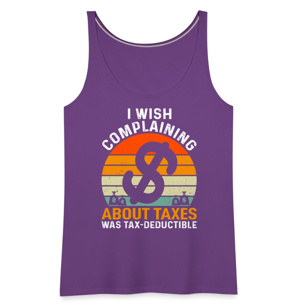 I Wish Complaining About Taxes Was Tax Deductible Women’s Premium Tank Top - purple