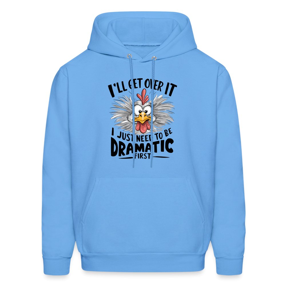 I'll Get Over It I Just Need To Be Dramatic First (Funny Chicken) Hoodie - carolina blue