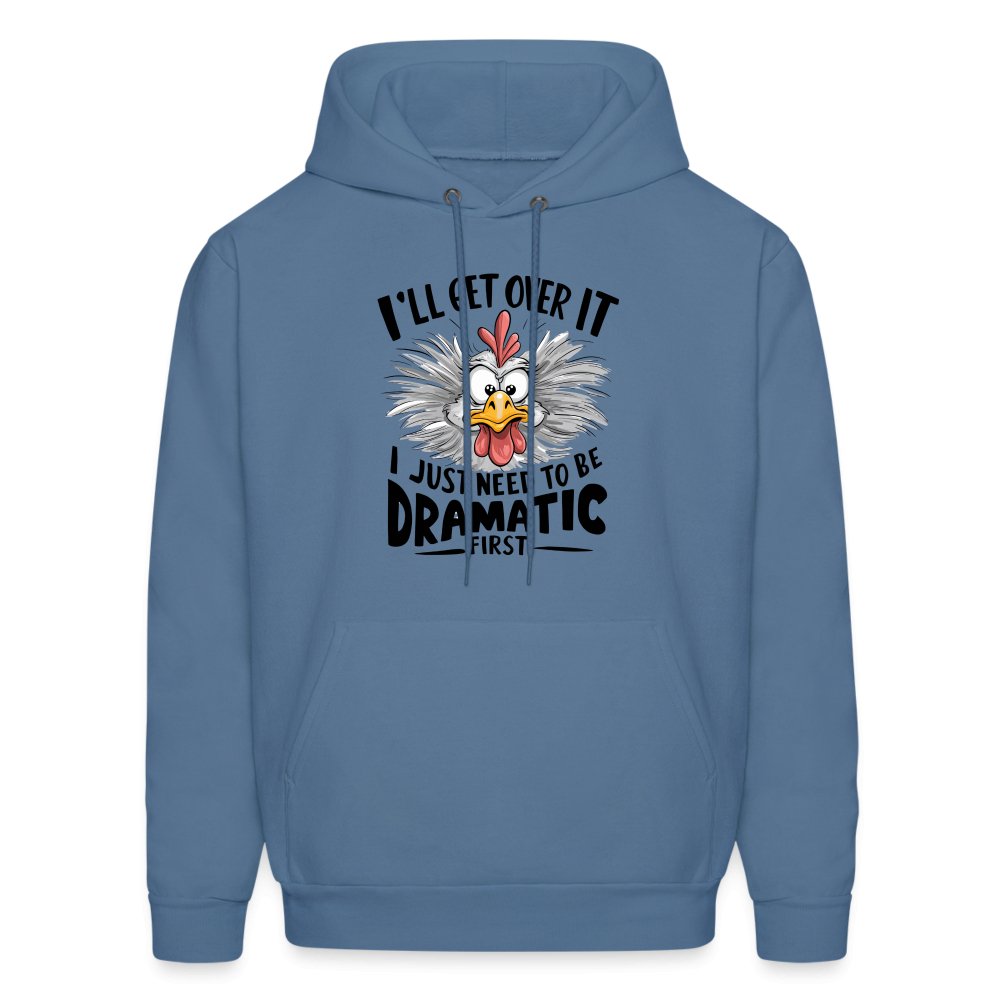 I'll Get Over It I Just Need To Be Dramatic First (Funny Chicken) Hoodie - denim blue