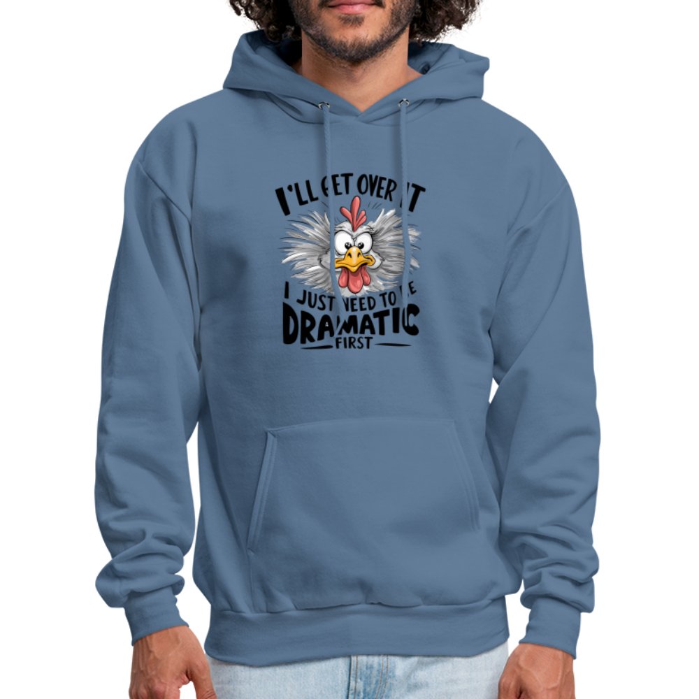 I'll Get Over It I Just Need To Be Dramatic First (Funny Chicken) Hoodie - denim blue