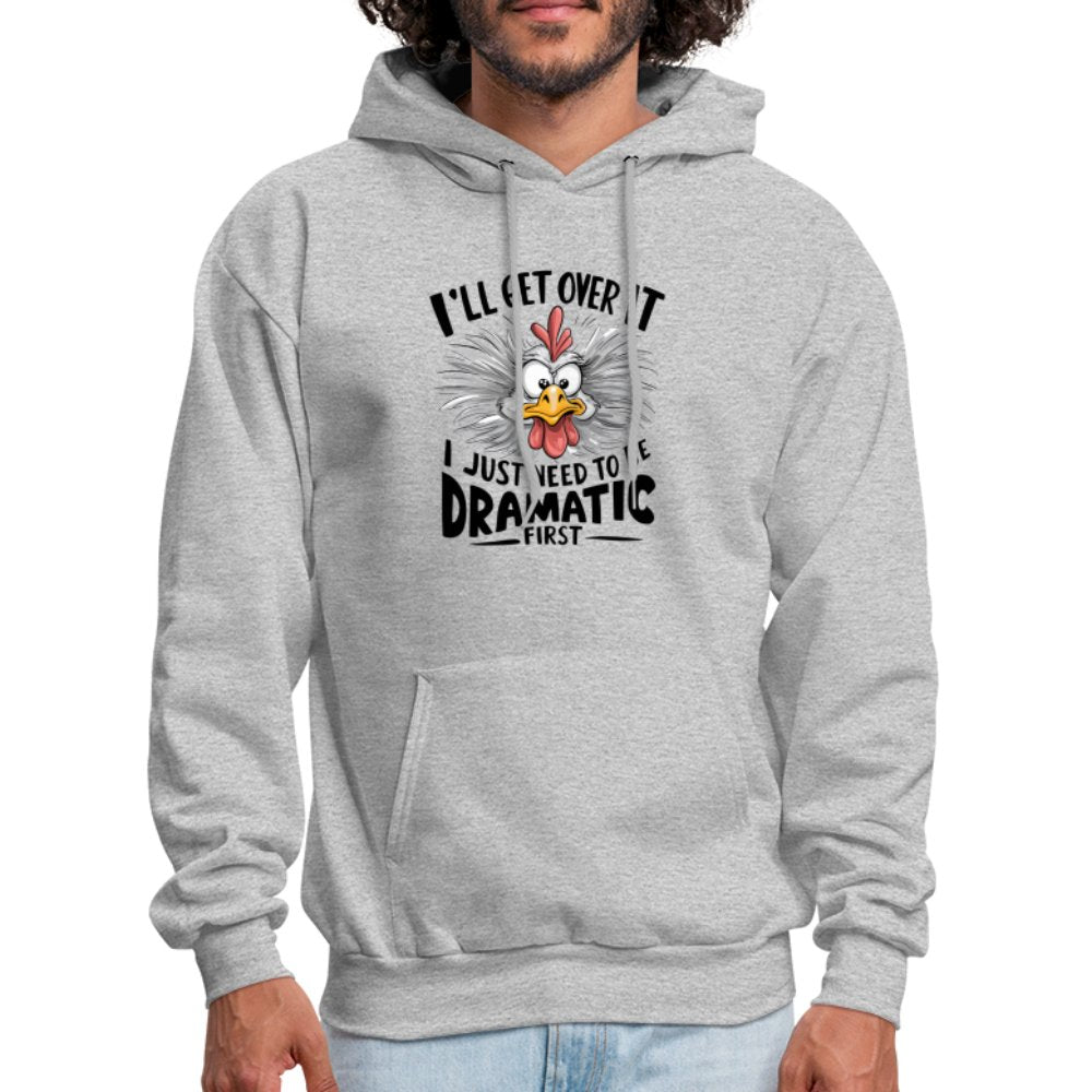 I'll Get Over It I Just Need To Be Dramatic First (Funny Chicken) Hoodie - heather gray