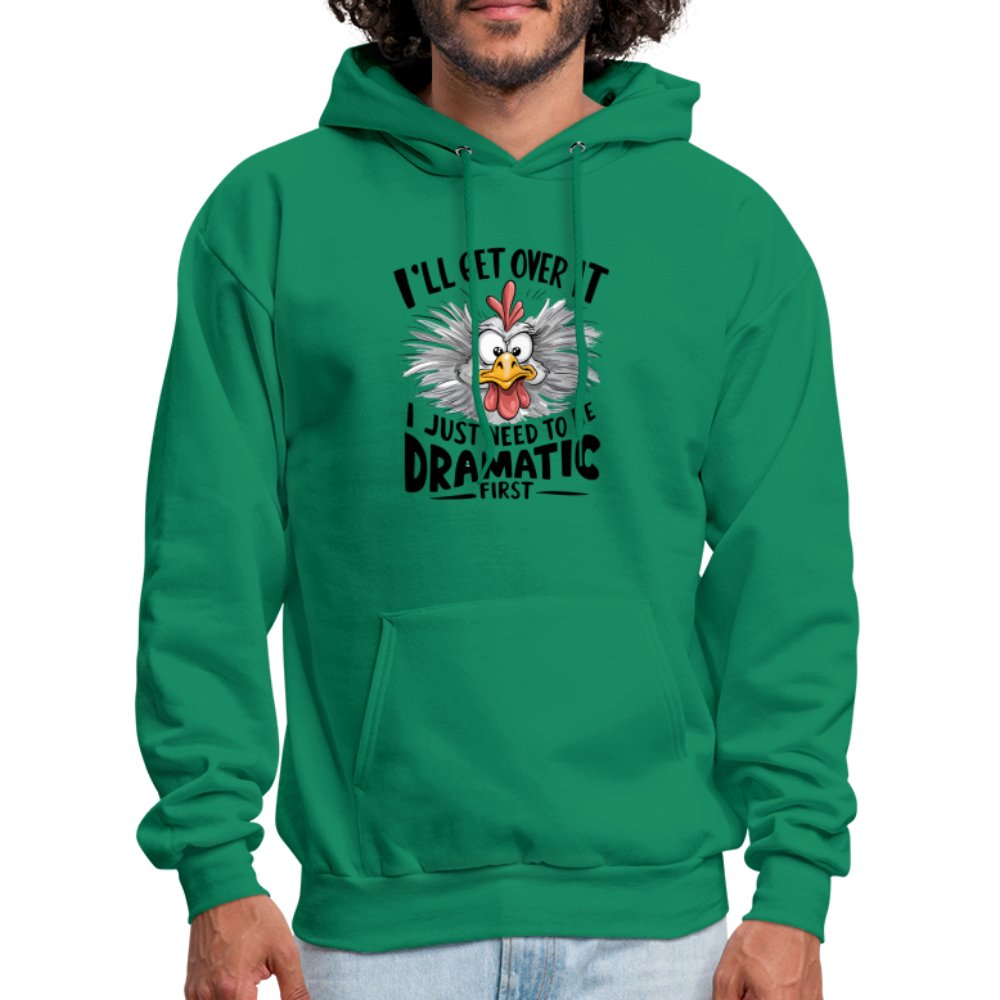 I'll Get Over It I Just Need To Be Dramatic First (Funny Chicken) Hoodie - kelly green