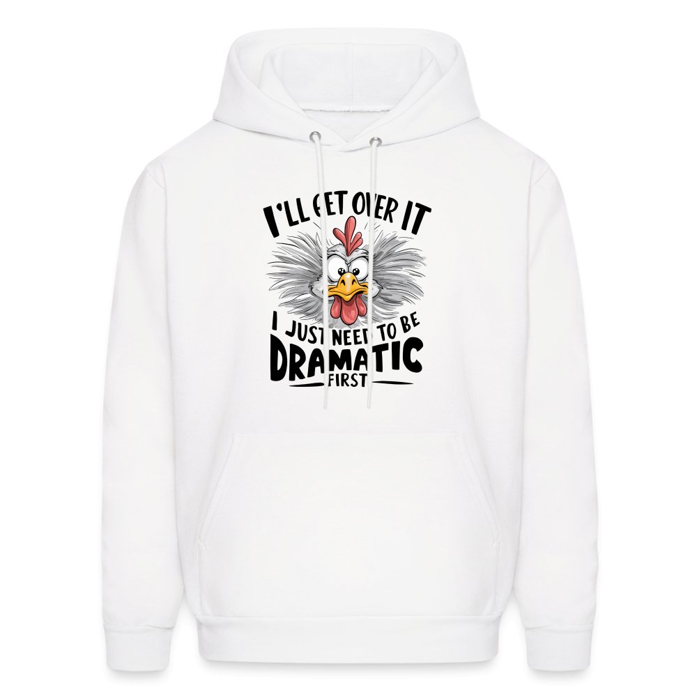 I'll Get Over It I Just Need To Be Dramatic First (Funny Chicken) Hoodie - option1# - Men's Hoodie | Hanes P170