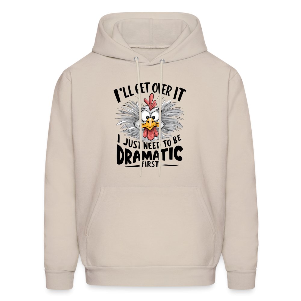 I'll Get Over It I Just Need To Be Dramatic First (Funny Chicken) Hoodie - Sand