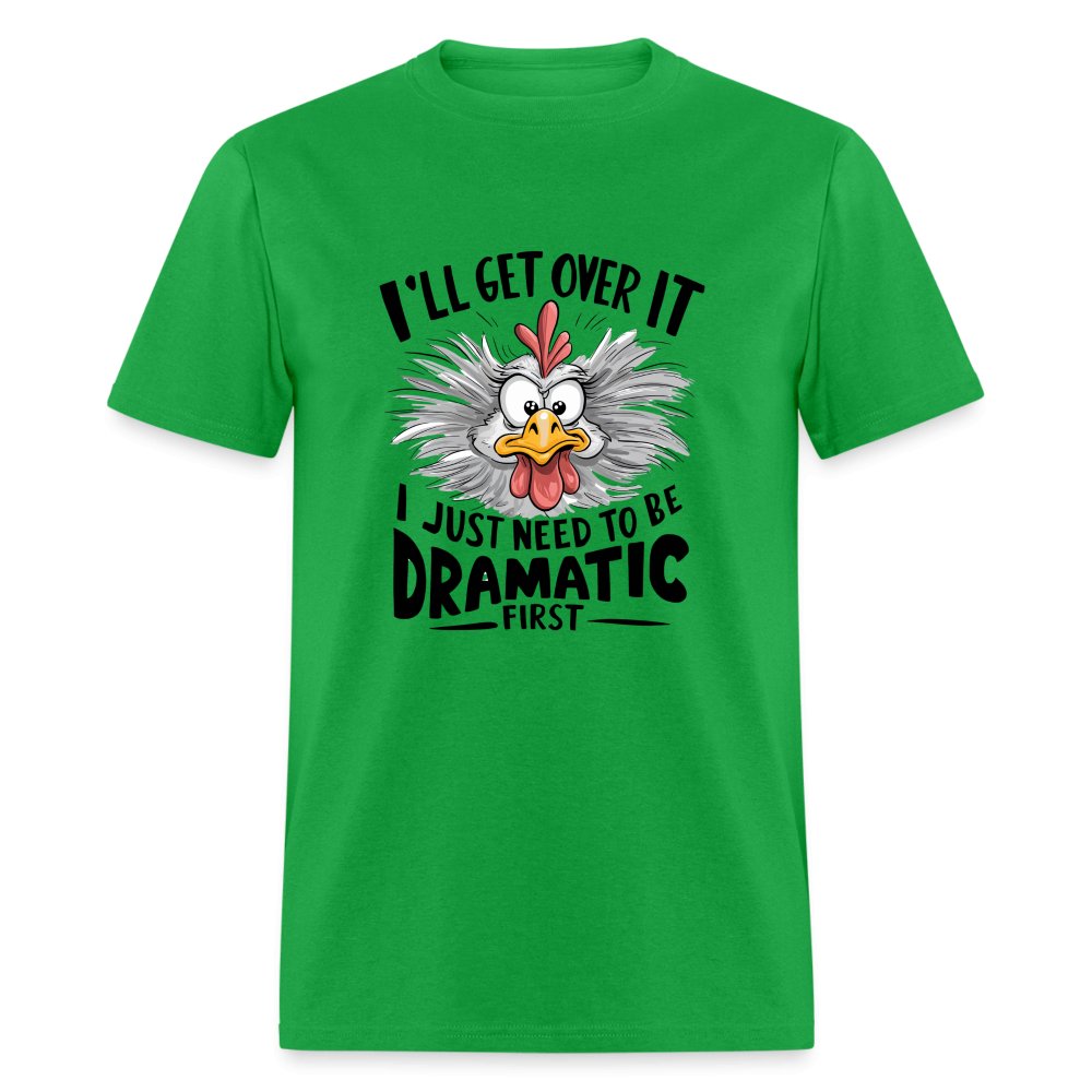 I'll Get Over It I Just Need To Be Dramatic First (Funny Chicken) T-Shirt - bright green