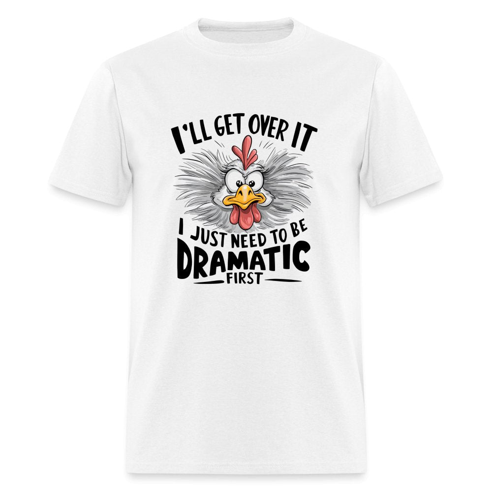 I'll Get Over It I Just Need To Be Dramatic First (Funny Chicken) T-Shirt - heather gray