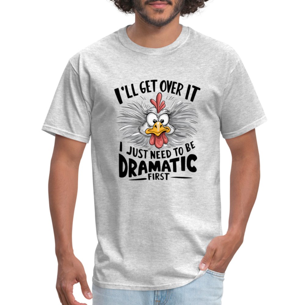 I'll Get Over It I Just Need To Be Dramatic First (Funny Chicken) T-Shirt - option1# - Unisex Classic T-Shirt | Fruit of the Loom 3930