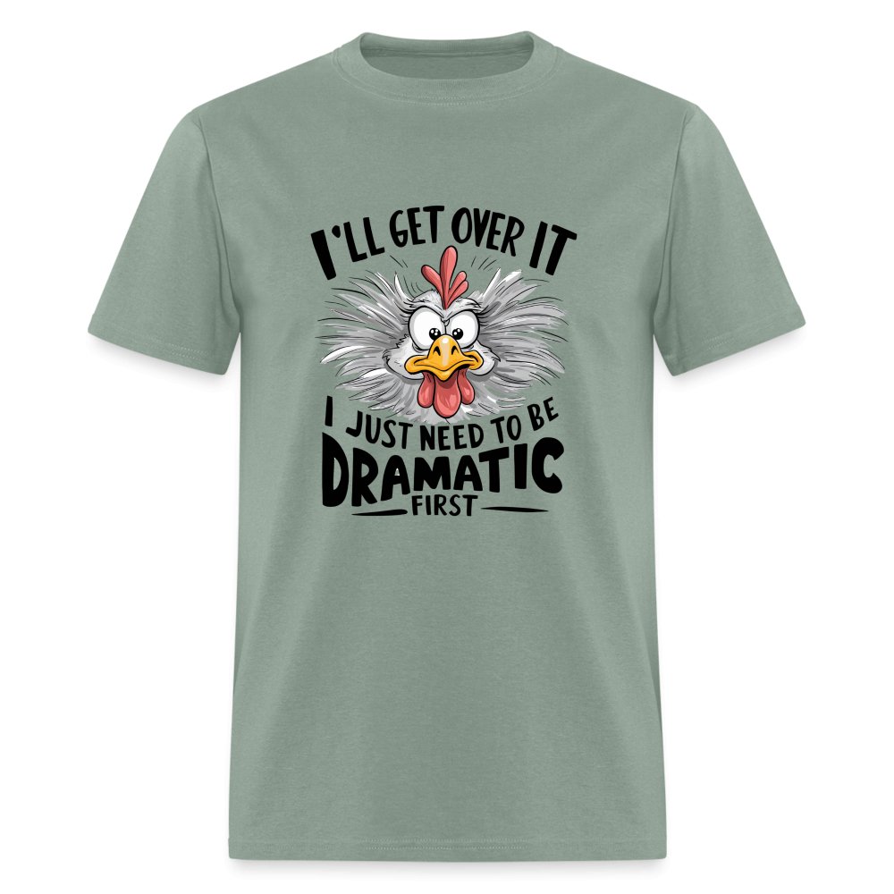 I'll Get Over It I Just Need To Be Dramatic First (Funny Chicken) T-Shirt - khaki