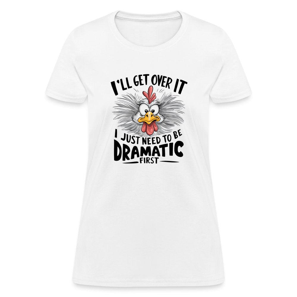 I'll Get Over It I Just Need To Be Dramatic First (Funny Chicken) Women's T-Shirt - heather gray