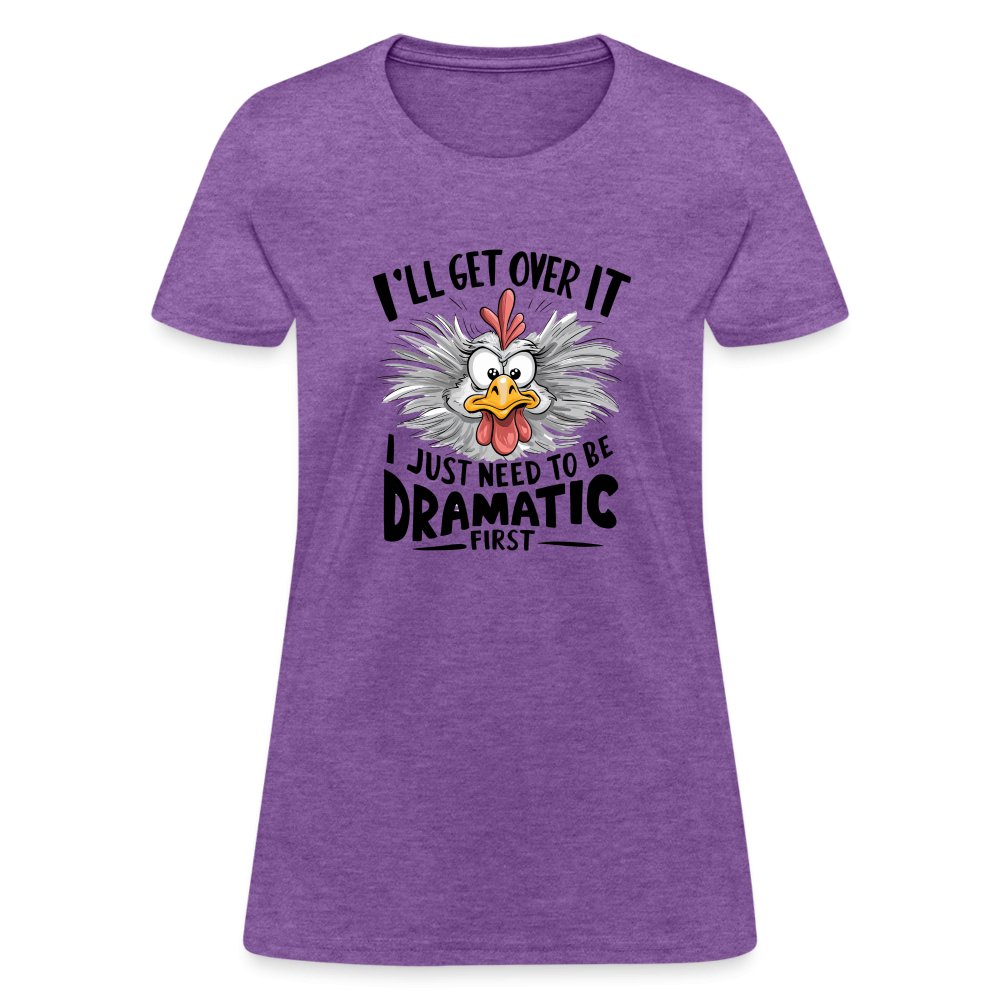 I'll Get Over It I Just Need To Be Dramatic First (Funny Chicken) Women's T-Shirt - purple heather