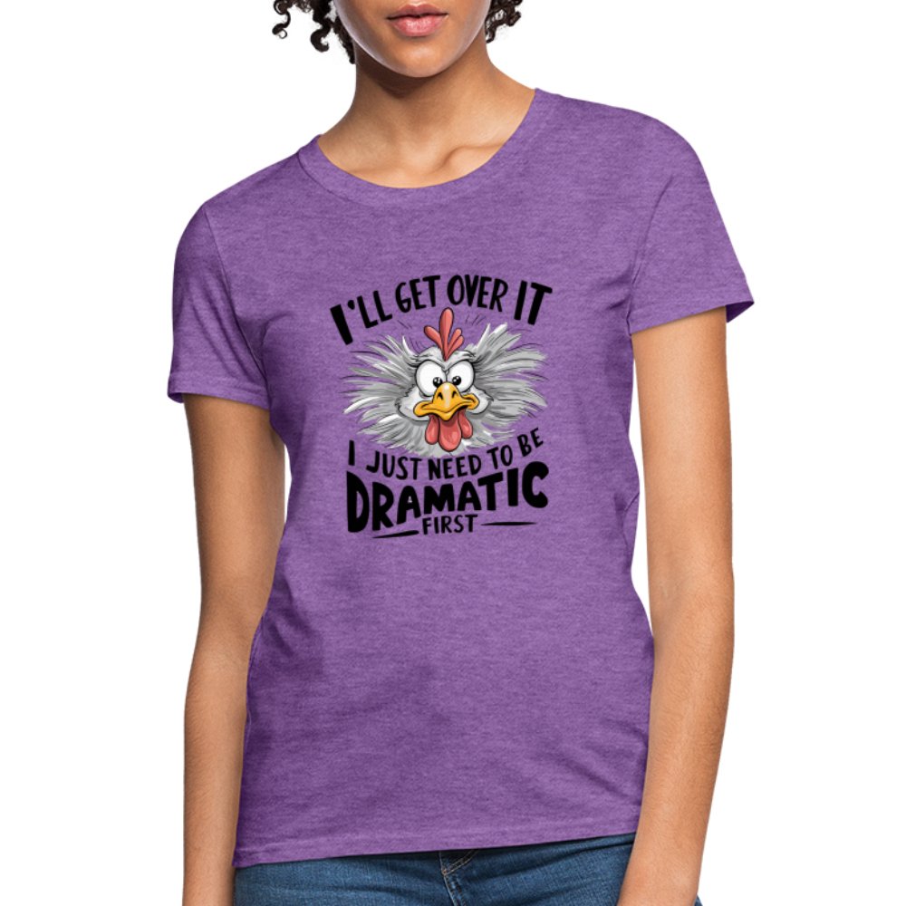 I'll Get Over It I Just Need To Be Dramatic First (Funny Chicken) Women's T-Shirt - purple heather