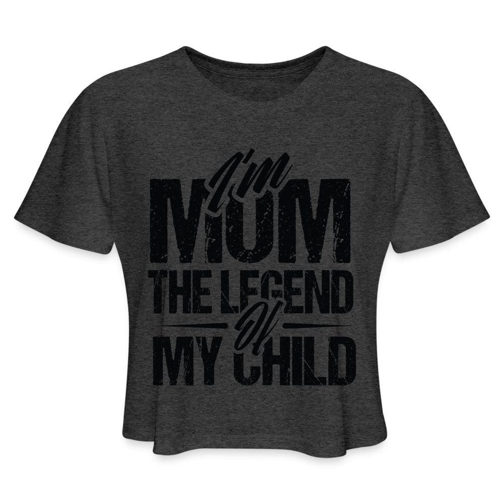 I'm Mom The Legend Of My Child Women's Cropped T-Shirt - deep heather