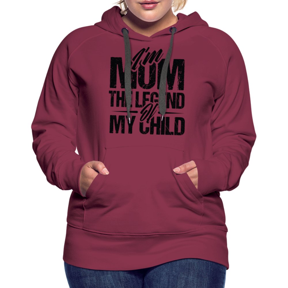 I'm Mom The Legend Of My Child Women’s Premium Hoodie - burgundy