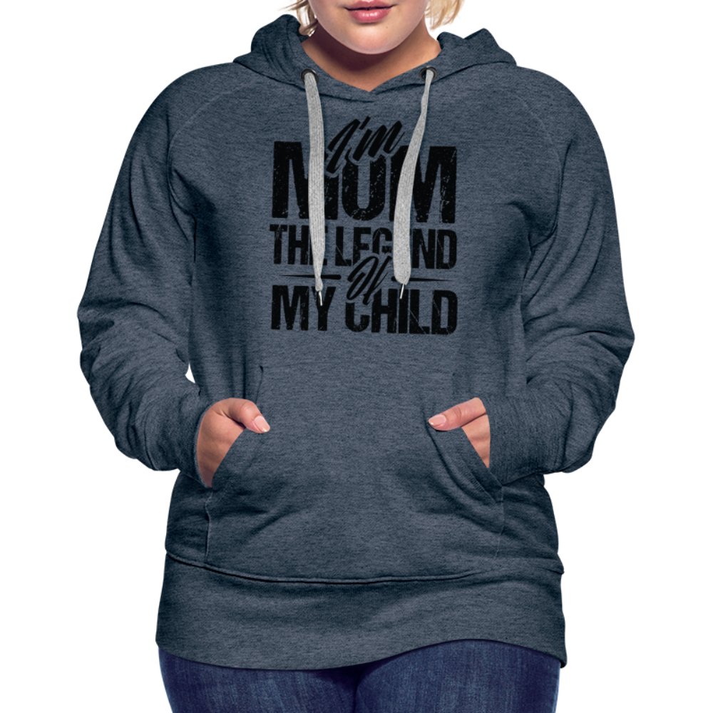 I'm Mom The Legend Of My Child Women’s Premium Hoodie - heather denim