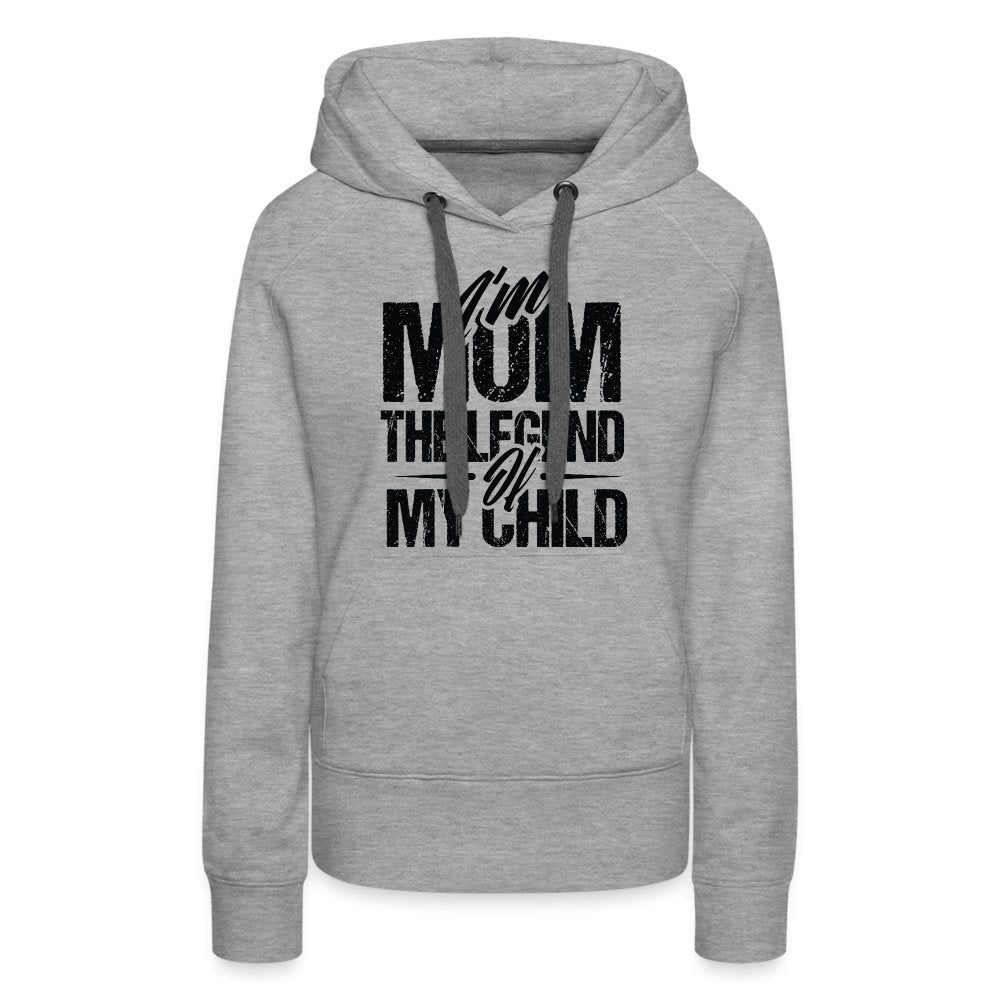 I'm Mom The Legend Of My Child Women’s Premium Hoodie - heather grey