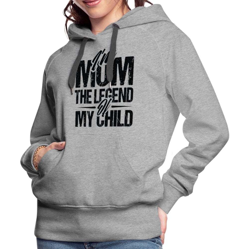 I'm Mom The Legend Of My Child Women’s Premium Hoodie - heather grey