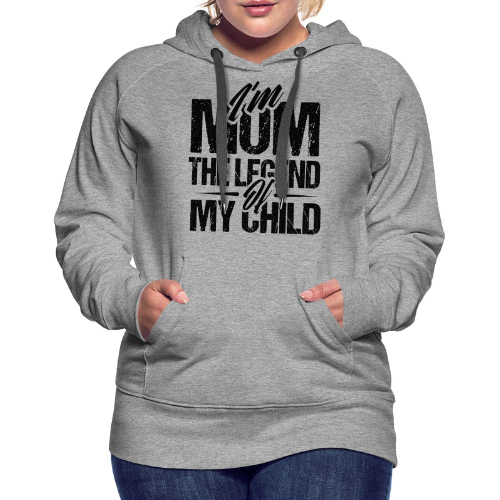 I'm Mom The Legend Of My Child Women’s Premium Hoodie - heather grey