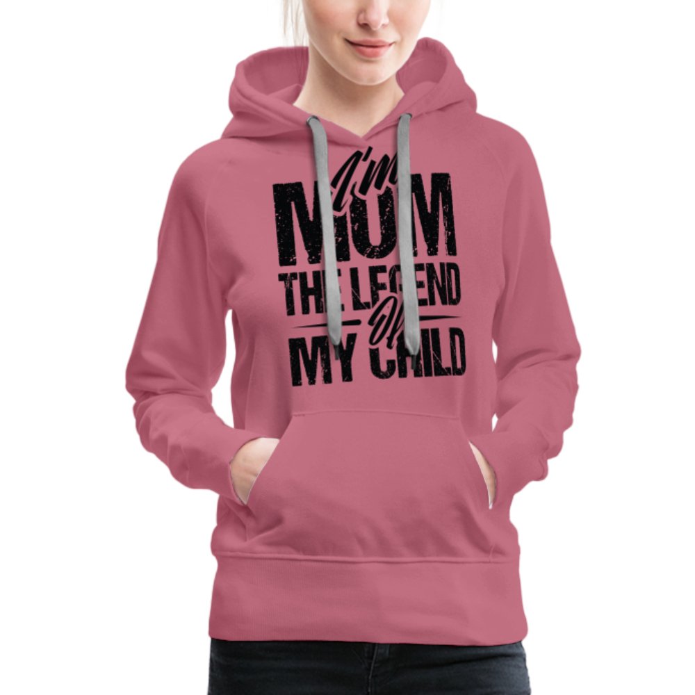 I'm Mom The Legend Of My Child Women’s Premium Hoodie - option1# - Women’s Premium Hoodie | Spreadshirt 444