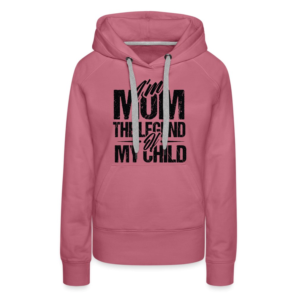 I'm Mom The Legend Of My Child Women’s Premium Hoodie - option1# - Women’s Premium Hoodie | Spreadshirt 444