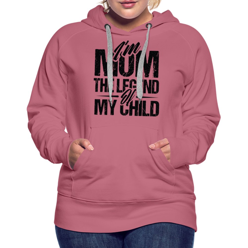 I'm Mom The Legend Of My Child Women’s Premium Hoodie - mauve