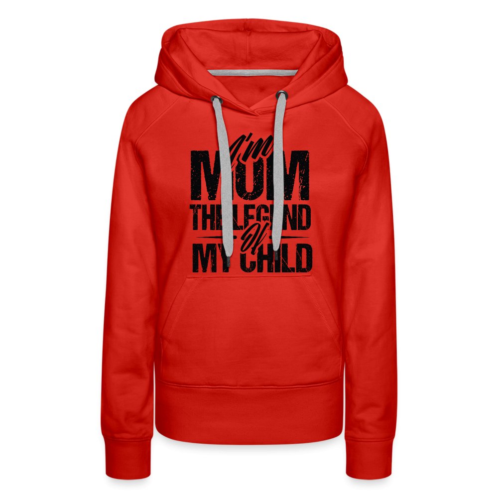 I'm Mom The Legend Of My Child Women’s Premium Hoodie - red