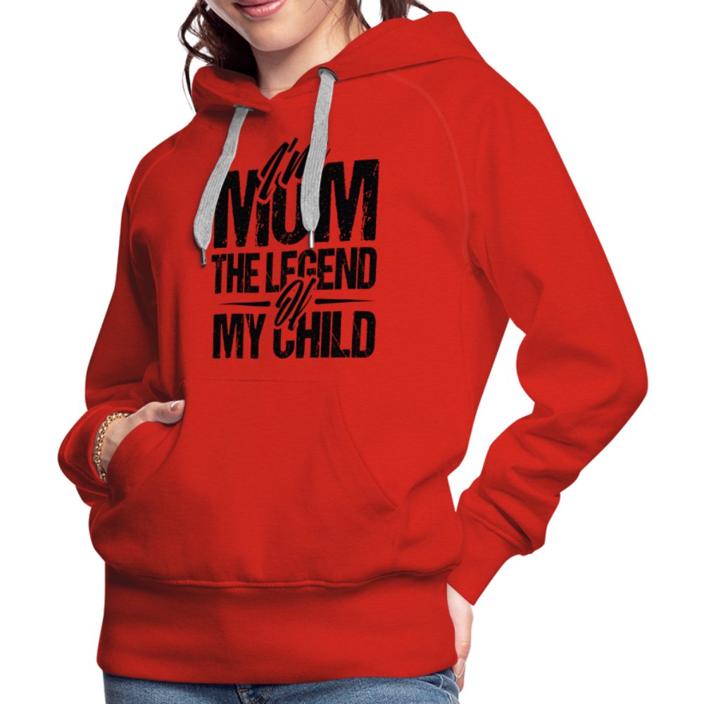 I'm Mom The Legend Of My Child Women’s Premium Hoodie - red