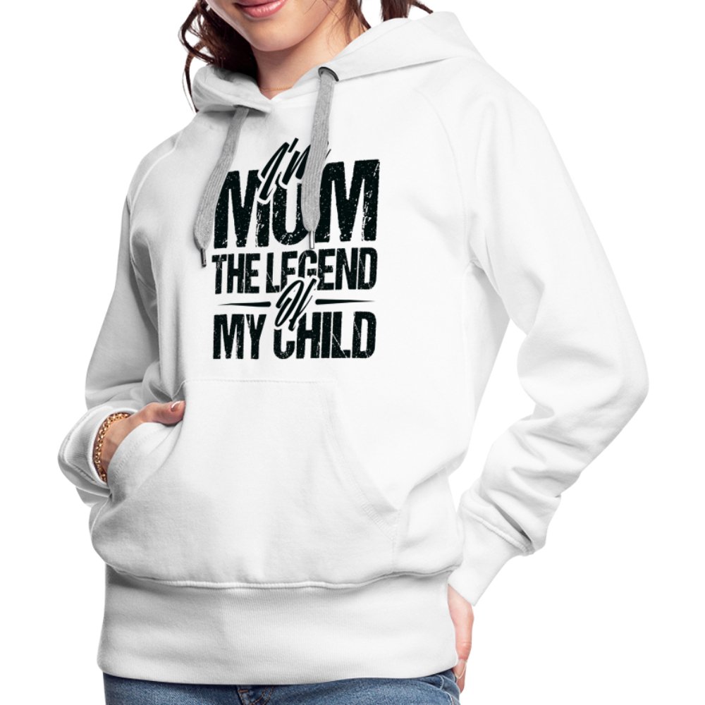 I'm Mom The Legend Of My Child Women’s Premium Hoodie - white