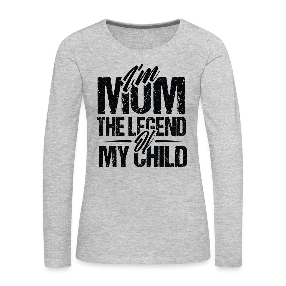 I'm Mom The Legend Of My Child Women's Premium Long Sleeve T-Shirt - heather gray