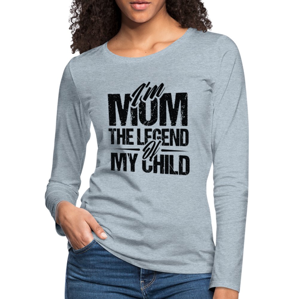 I'm Mom The Legend Of My Child Women's Premium Long Sleeve T-Shirt - option1# - Women's Premium Long Sleeve T-Shirt | Spreadshirt 876