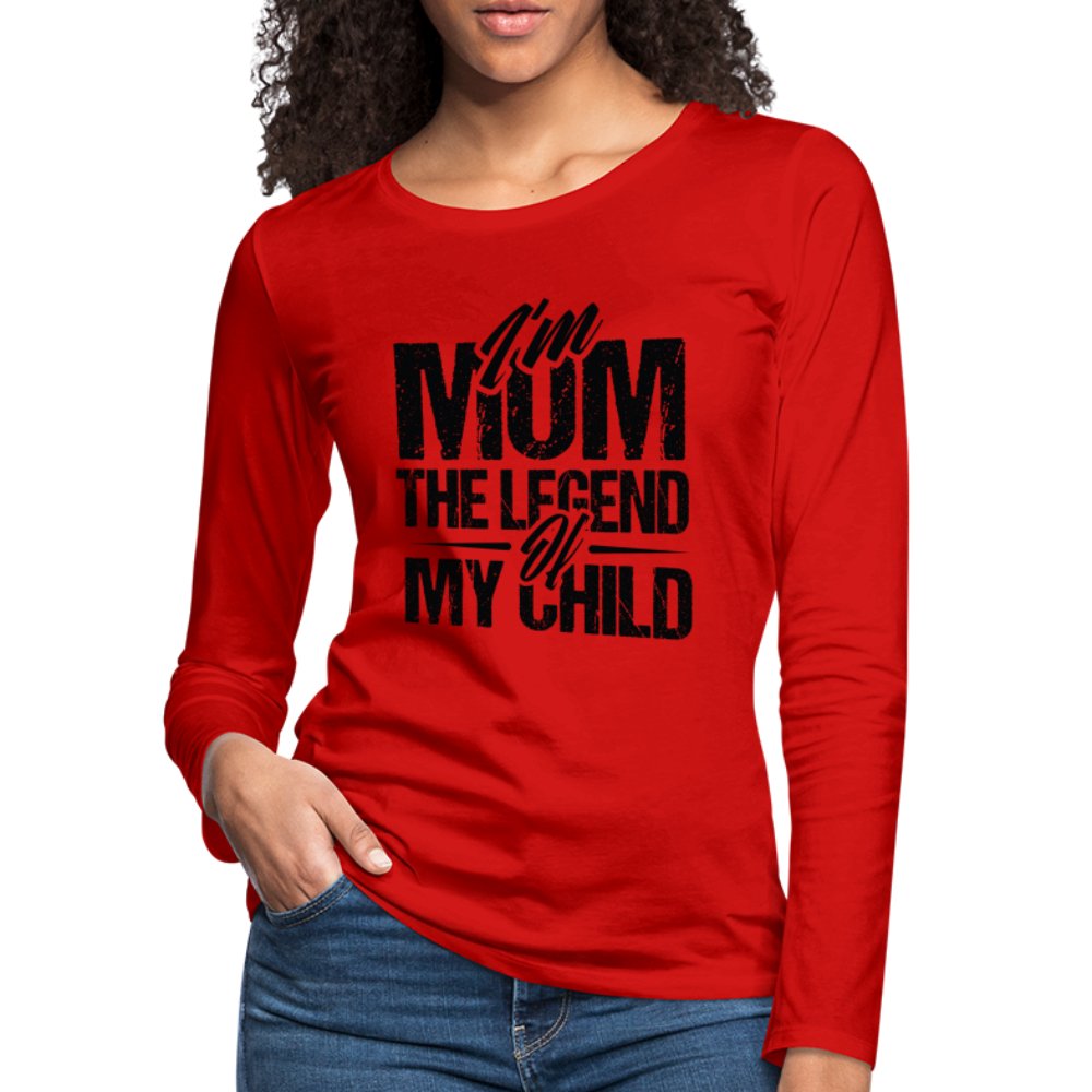 I'm Mom The Legend Of My Child Women's Premium Long Sleeve T-Shirt - red