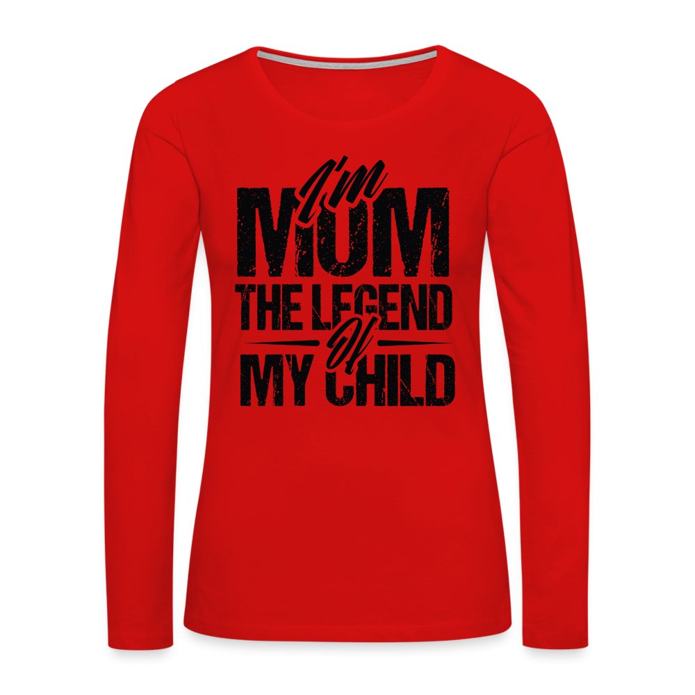 I'm Mom The Legend Of My Child Women's Premium Long Sleeve T-Shirt - red