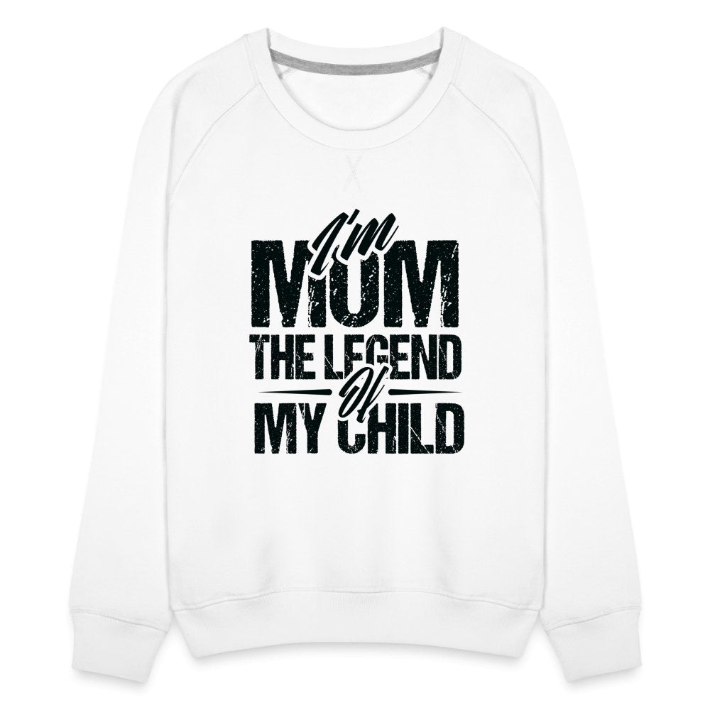 I'm Mom The Legend Of My Child Women’s Premium Sweatshirt - option1# - Women’s Premium Sweatshirt | Spreadshirt 1431