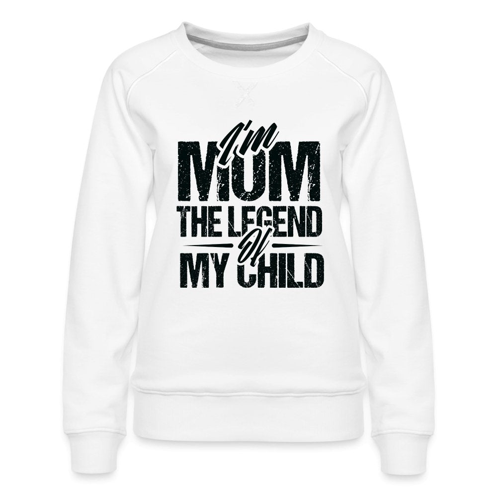 I'm Mom The Legend Of My Child Women’s Premium Sweatshirt - option1# - Women’s Premium Sweatshirt | Spreadshirt 1431