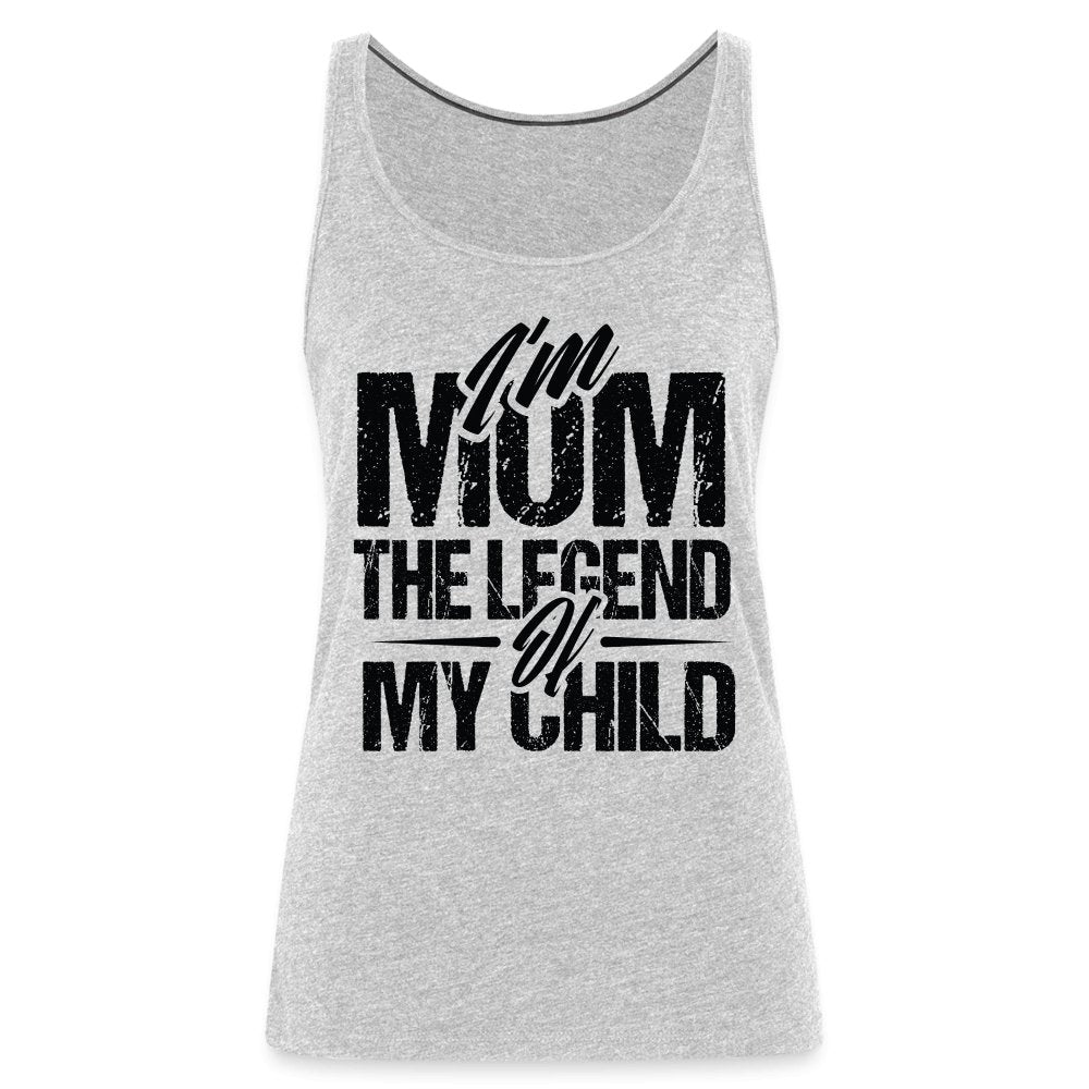 I'm Mom The Legend Of My Child Women’s Premium Tank Top - heather gray