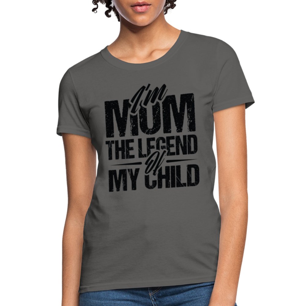 I'm Mom The Legend Of My Child Women's T-Shirt - charcoal