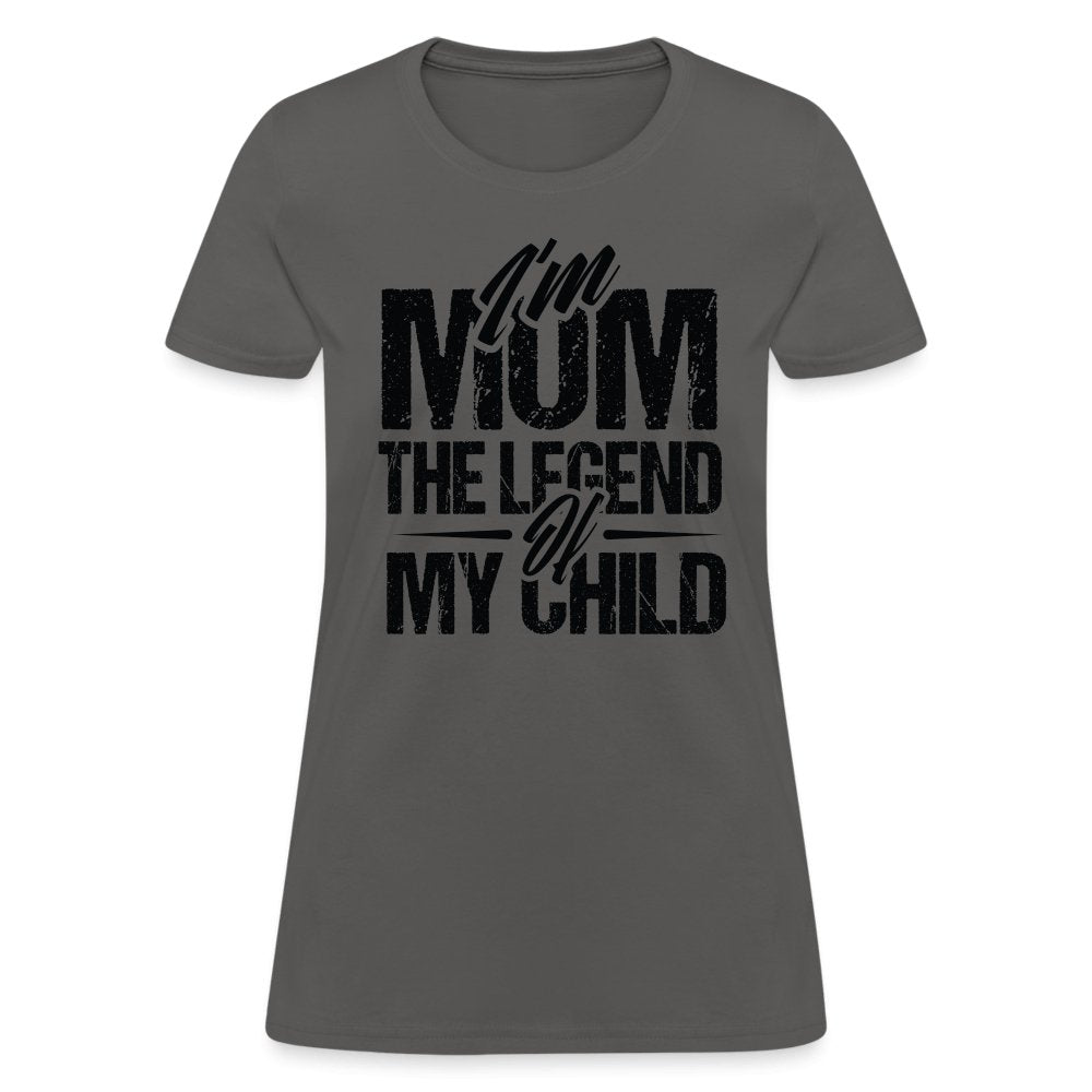 I'm Mom The Legend Of My Child Women's T-Shirt - charcoal