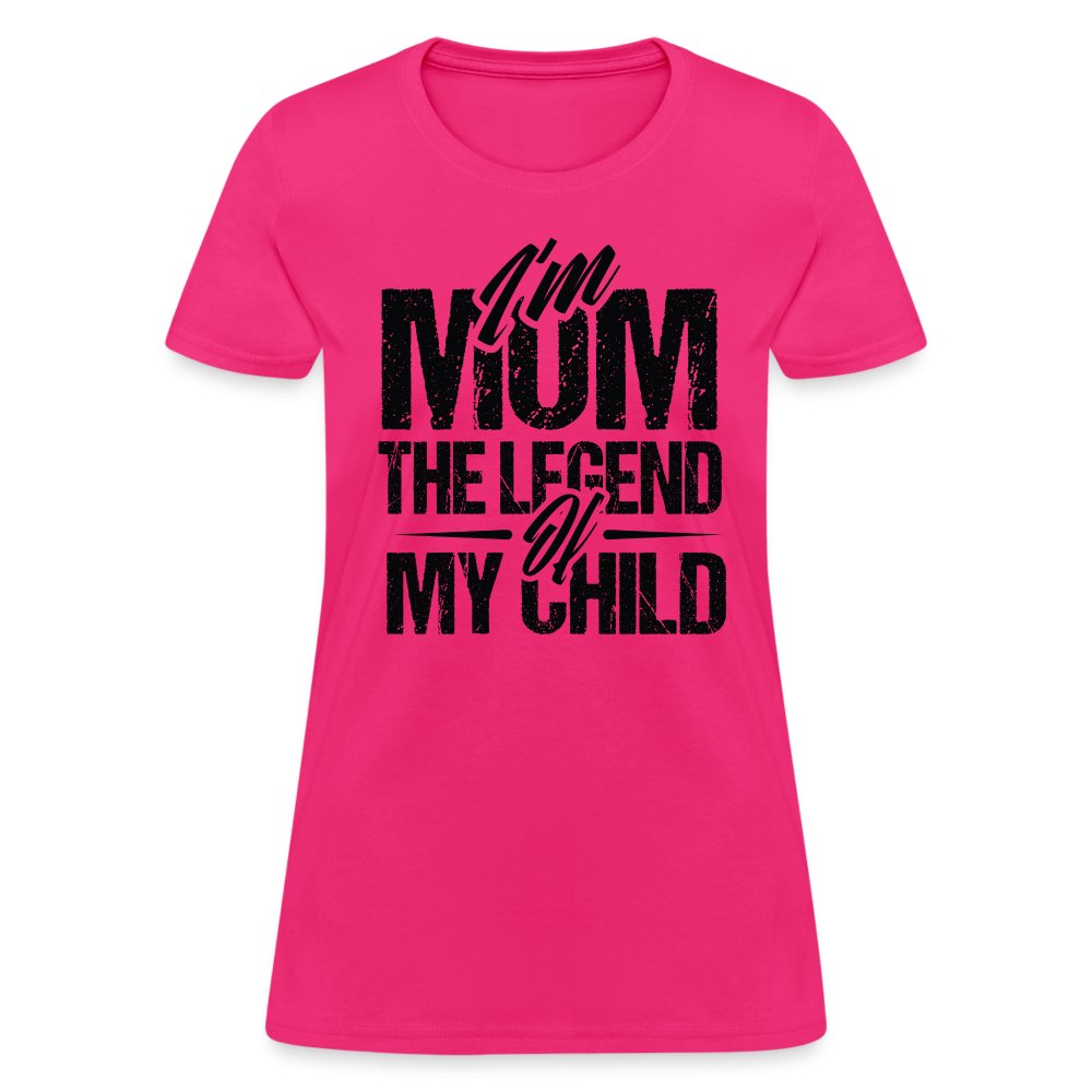 I'm Mom The Legend Of My Child Women's T-Shirt - fuchsia