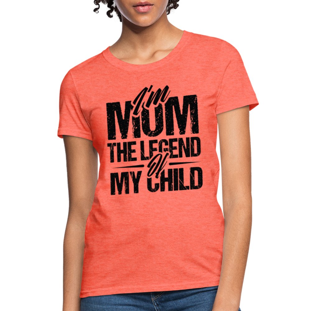 I'm Mom The Legend Of My Child Women's T-Shirt - heather coral