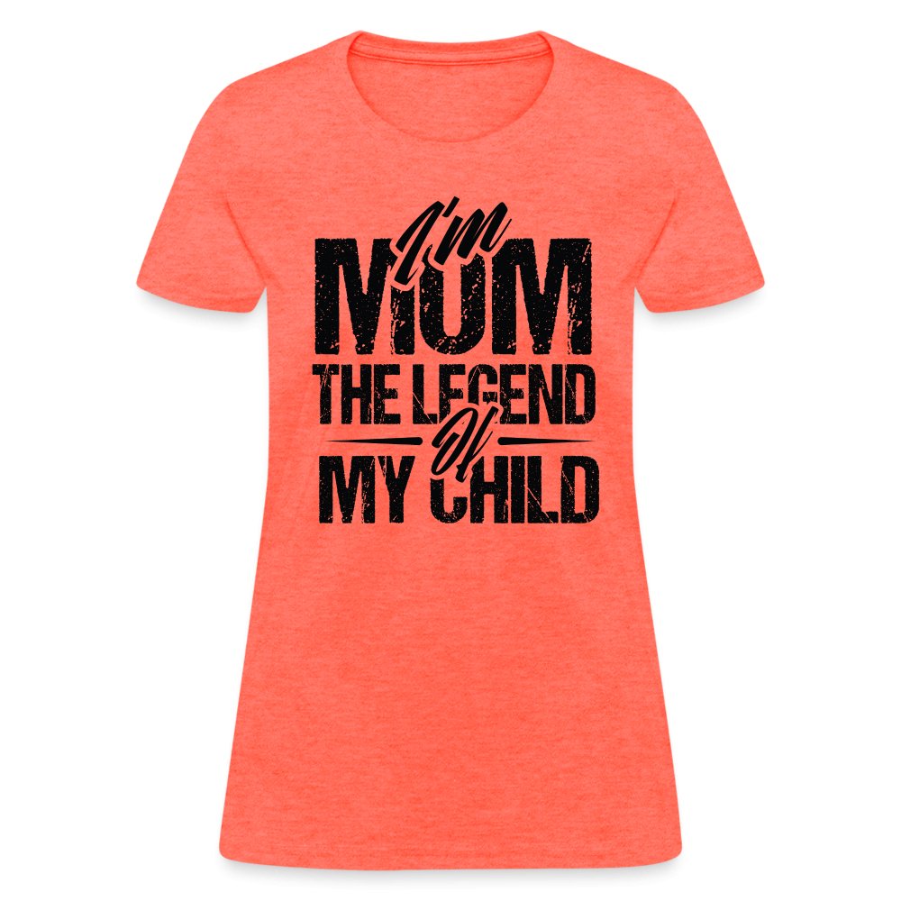 I'm Mom The Legend Of My Child Women's T-Shirt - heather coral