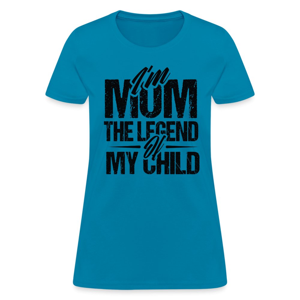 I'm Mom The Legend Of My Child Women's T-Shirt - turquoise