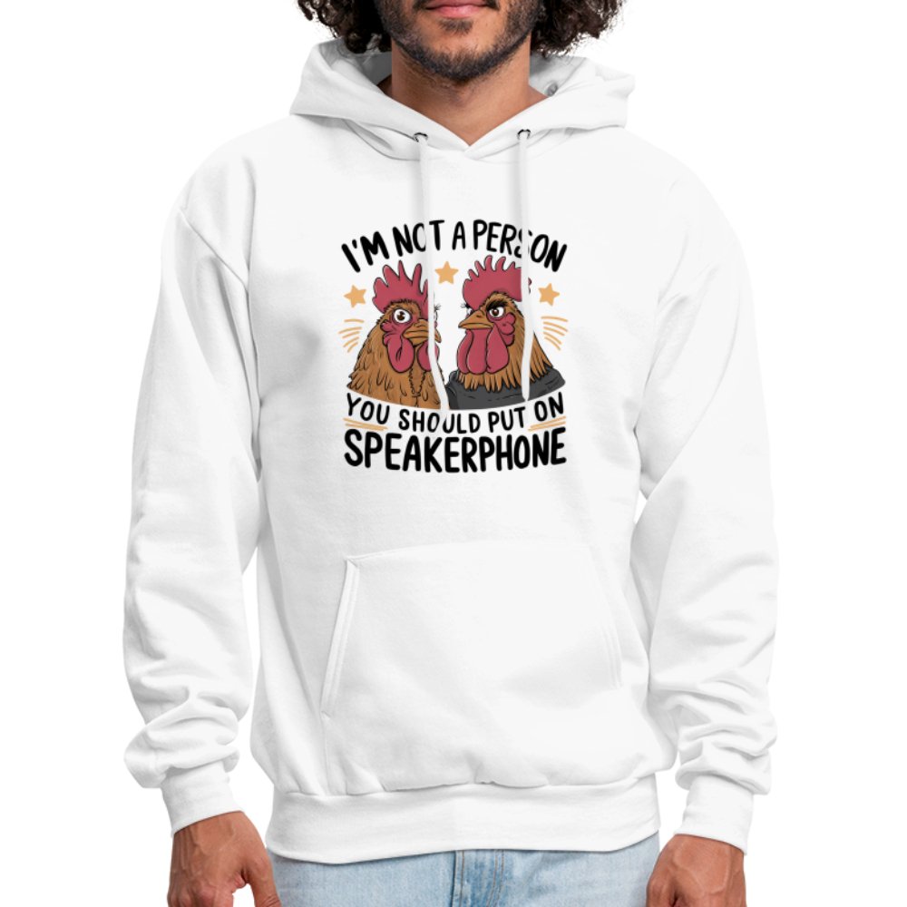 I'm Not A Person You Should Put On Speakerphone (Funny Chicken) Hoodie - white